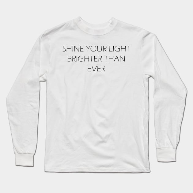 Shine Your Light Brighter Than Ever Long Sleeve T-Shirt by MelissaJBarrett